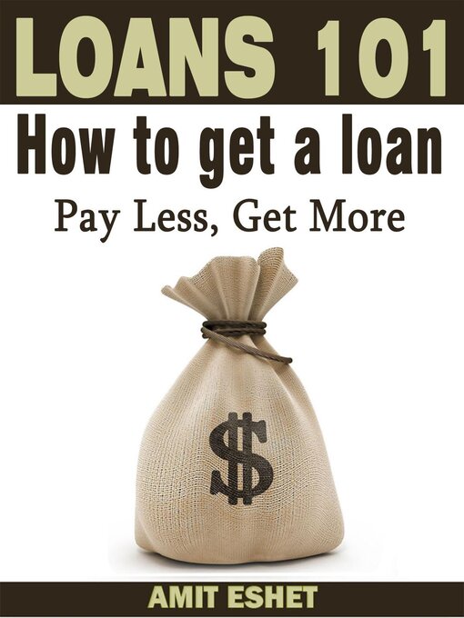 Title details for Loans 101--How to Get a Loan; Pay Less, Get More by Amit Eshet - Available